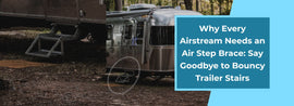 Why Airstream Owners Love the Air Step Brace: Goodbye Trailer Stairs